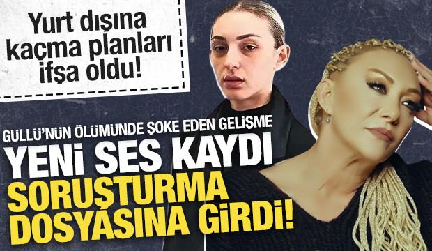Güllü'nün kızının şoke eden ses kaydı ortaya çıktı: Yurt dışına kaçma planı yapmış!