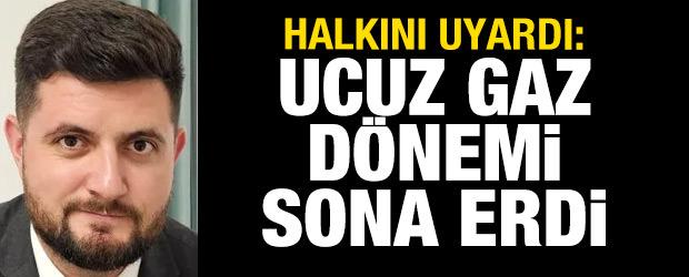 Halkını uyardı: Ucuz gaz dönemi bitti