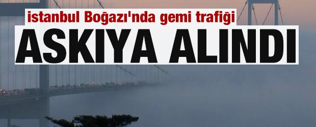 İstanbul Boğazı'nda gemi trafiği askıya alındı