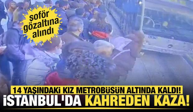 İstanbul'da kahreden kaza! 14 yaşındaki kız metrobüsün altında kaldı!  