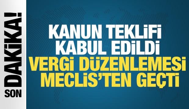 Kanun teklifi kabul edildi... Vergi düzenlemesi Meclis'ten geçti