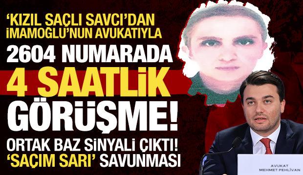 'Kızıl saçlı savcı'dan İmamoğlu'nun avukatıyla 2604 numaralı odada 4 saatlik görüşme! 