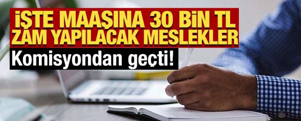 Komisyondan geçti! İşte maaşına 30 bin TL zam yapılacak meslekler