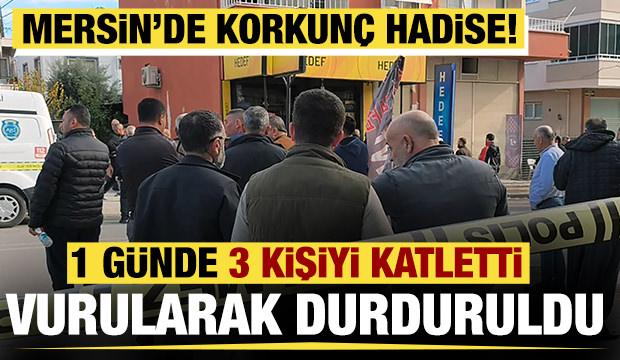 Mersin'de cinayet: Bir günde 3 kişiyi öldürdü! 