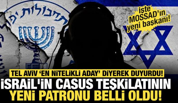 MOSSAD'ın yeni patronu belli oldu! Netanyahu "En nitelikli aday" diyerek duyurdu