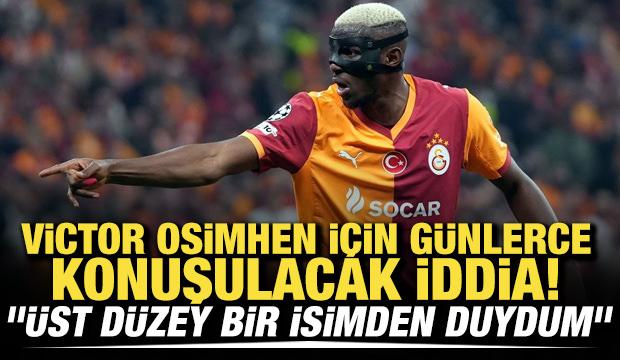 Osimhen için günlerce konuşulacak iddia! "Üst düzey bir isimden duydum"