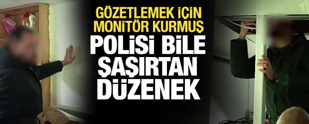 Polisi bile şaşırtan düzenek: Gözetlemek için monitör kurmuş