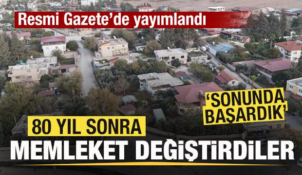 Resmi Gazete'de yayımlandı! 80 yıl sonra memleket değiştirdiler! 'Sonunda başardık'