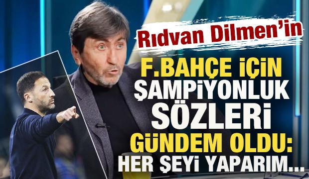 Rıdvan Dilmen F.Bahçe'ye 'Bu şampiyon yapmaz' dedi! Ortalık yıkıldı: Her şeyi yaparım...