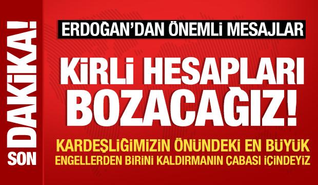 Son Dakika: Cumhurbaşkanı Erdoğan: Kirli hesapları bozacağız!
