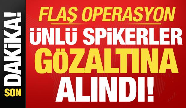 Son dakika: Ünlü spikerlere flaş operasyon! Gözaltına alındılar...
