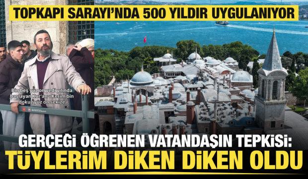 Topkapı Sarayı'ndaki 500 yıllık Kur'an geleneği gerçeği: 'Tüylerim diken diken oldu'