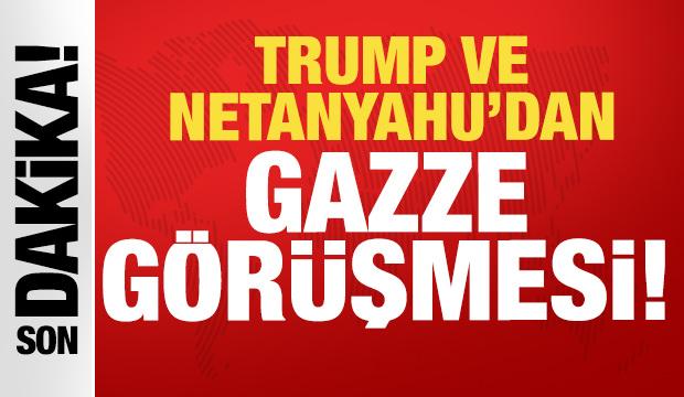 Trump ve Netanyahu'dan Gazze görüşmesi!