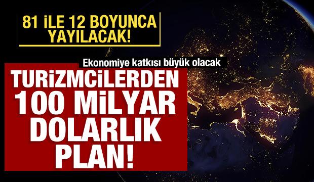 Turizmcilerden 100 milyar dolarlık plan: 81 ile 12 ay boyunca yayılacak