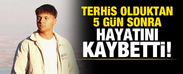 20 yaşındaki genç terhis olduktan 5 gün sonra hayatını kaybetti!