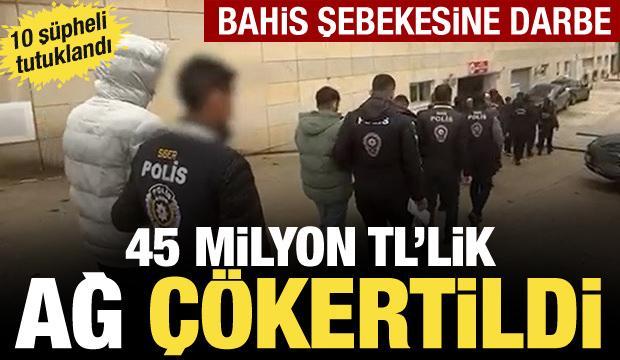 4 ilde yasadışı bahis şebekesine darbe! 45 Milyon TL’lik ağ çökertildi: 10 tutuklama