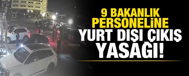 9 bakanlık personeline yurt dışı çıkış yasağı getirildi