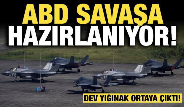 ABD savaşa hazırlanıyor: Dev yığınak ortaya çıktı!