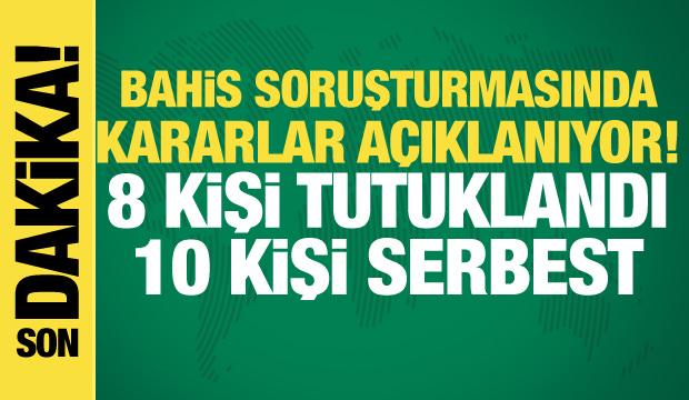 Bahis soruşturmasında mahkemeye sevk edilen 29 isimden 8'i tutuklandı!