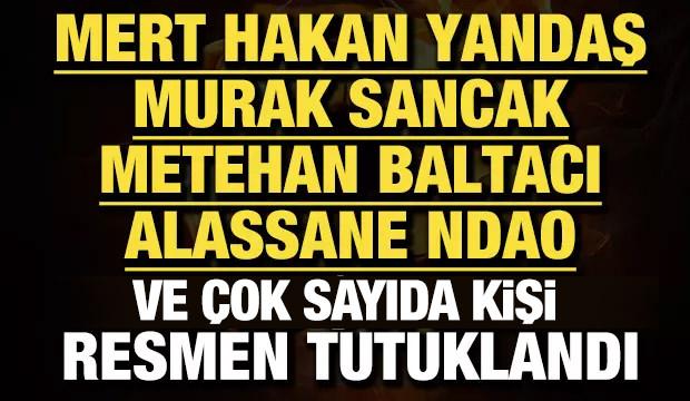 Bahis soruşturmasında Mert Hakan Yandaş, Metehan Baltacı ve çok sayıda isim tutuklandı!