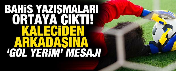 Bahis yazışmaları ortaya çıktı! Kaleciden arkadaşına 'Gol yerim' mesajı