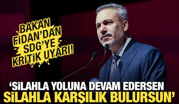Bakan Fidan'dan SDG'ye kritik uyarı: Silahla karşılık bulursun