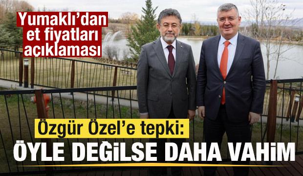 Bakan Yumaklı'dan et fiyatları açıklaması! Özgür Özel'e tepki: Öyle değilse daha vahim
