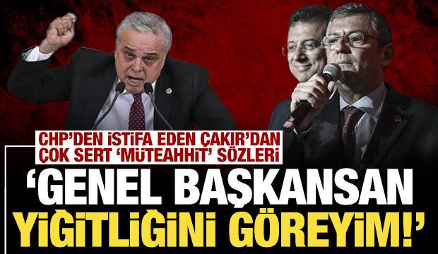 CHP'den istifa eden Çakır'dan çok sert "Müteahhit" sözleri