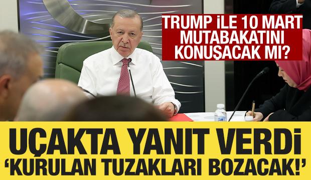 Erdoğan, Trump ile 10 Mart mutabakatını görüşecek mi? 'En hayırlı netice olacak'