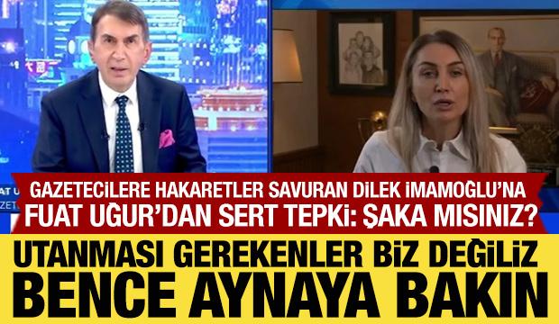 Fuat Uğur'dan Dilek İmamoğlu'na sert tepki: Şaka mısınız?