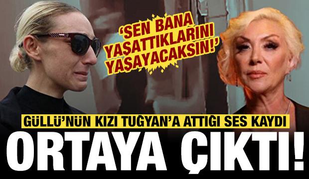 Güllü'nün kızı Tuğyan'a attığı ses kaydı ortaya çıktı: Bana yaşattıklarını yaşayacaksın!