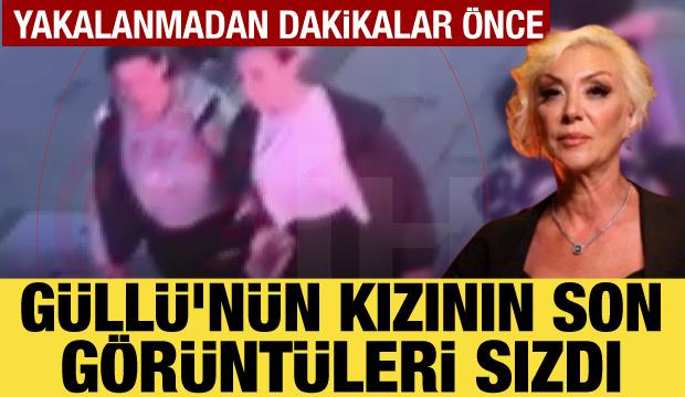 Güllü’nün kızının yakalanmadan önceki görüntüleri ortaya çıktı