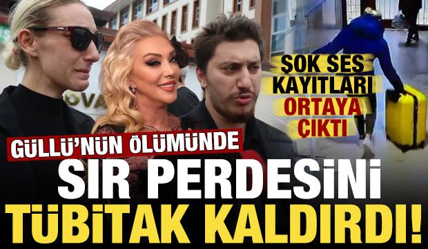 Güllü'nün ölümünde sır perdesini TÜBİTAK kaldırdı! Şoke eden ses kayıtlarına ulaşıldı...