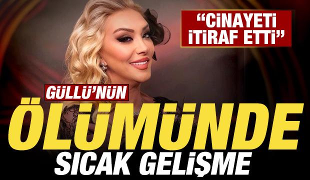G&uuml;ll&uuml;'n&uuml;n &ouml;l&uuml;m&uuml;nde son dakika gelişmesi: Cinayeti itiraf etti