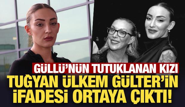 Güllü'nün ölümüyle ilgili tutuklanan kızı Tuğyan'ın ifadeleri ortaya çıktı