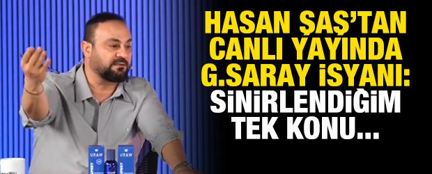 Hasan Şaş'tan canlı yayında Galatasaray isyanı: Sinirlendiğim tek konu...