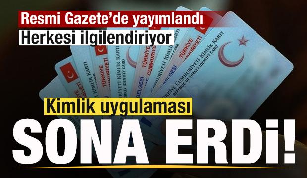 Herkesi ilgilendiren son dakika kararı! Kimlik uygulaması resmen sona erdi