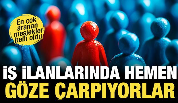 İlanlarda hemen göze çarpıyorlar! En çok işçi aranan meslek açıklandı...