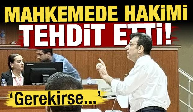 İmamoğlu mahkemede hakimi tehdit etti! 'Gerekirse...'