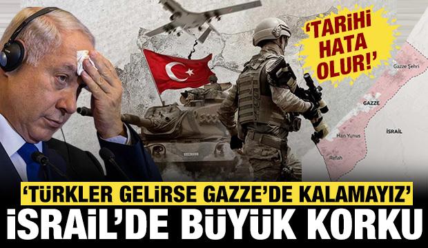 İsrail medyasında büyük korku: Türkler gelirse Gazze'de kalamayız!