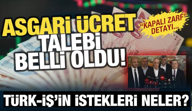 İstenen asgari ücret belli oldu! TÜRK-İŞ'in kapalı zarfında neler var?