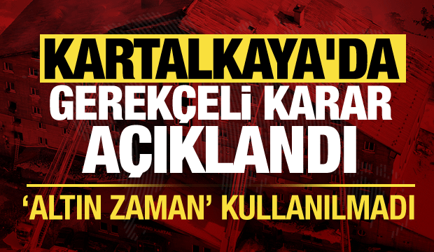 Kartalkaya'da gerekçeli karar açıklandı: Altın zaman kullanılmadı!