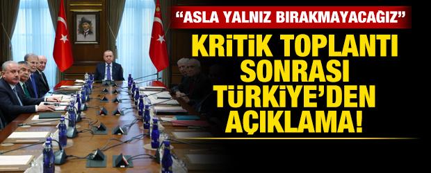 Kritik toplantı sonrası Türkiye'den açıklama: Asla yalnız bırakmayacağız