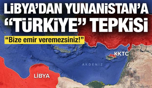 Libya'dan Yunanistan'a "Türkiye" tepkisi: Bize emir veremezsiniz!