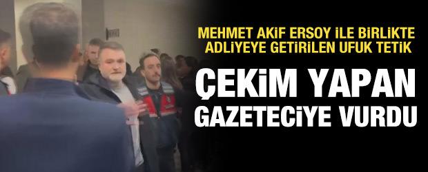 Mehmet Akif Ersoy ile adliyeye sevk edilen Ufuk Tetik, çekim yapan gazeteciye vurdu