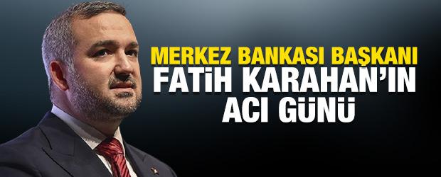 Merkez Bankası Başkanı Fatih Karahan'ın acı günü
