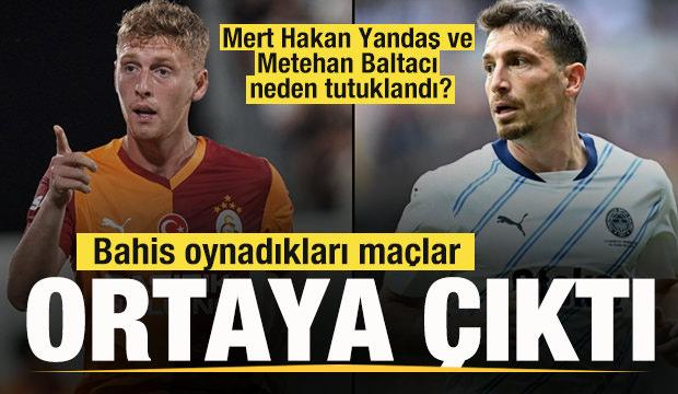 Mert Hakan Yandaş ve Metehan Baltacı neden tutuklandı? İşte bahis oynanan maçlar