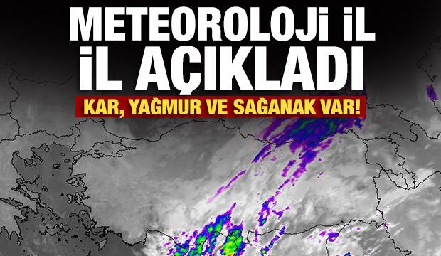 Meteoroloji il il açıkladı: Kar, yağmur ve sağanak var!
