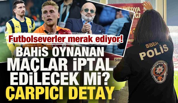 Milyonlar bu soruya cevap arıyor: Bahis oynanan ma&ccedil;lar iptal edilecek mi? &Ccedil;arpıcı detay