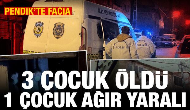 Pendik'te facia! 3 çocuk öldü, 1 çocuk ağır yaralı